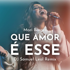 Mari Borges - Que Amor É Esse (DJ Samuel Leal Remix)