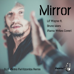 Lil' Wayne ft. Bruno Mars (Rama Writes Cover) - Mirror (DJ Fabinho FM Kizomba Remix)