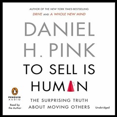 VIEW EPUB KINDLE PDF EBOOK To Sell Is Human: The Surprising Truth about Moving Others by  Daniel H.