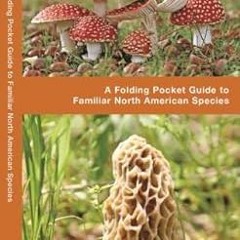 [Free] EPUB 📪 Mushrooms: A Folding Pocket Guide to Familiar North American Species (