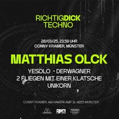 Unikorn @ Richtig DICK Techno! – Conny Kramer w/ Matthias Olck (28.03.25)