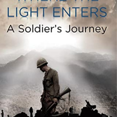 [VIEW] KINDLE 📁 Where The Light Enters: A Soldier's Journey by  Leland Gagnebin EPUB