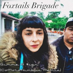 Foxtails Brigade - Gimme A $ign (CoMoloNimbus Remix)