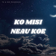 Ko Misi Neau Koe - Vdeezy Remix