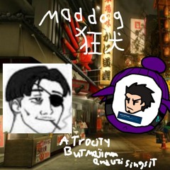 "MadDog" Atrocity But Majima And Uzi sings it