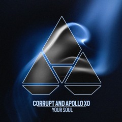 Corrupt, Apollo Xo - Your Soul (Out Now)