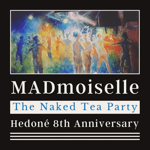 MADmoiselle x Hedoné  8th Anniversary x The Naked Tea Party | KitKatClub