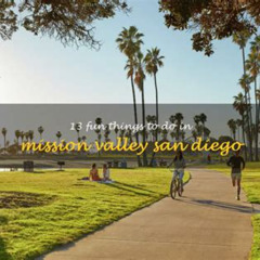 Best Things To Do In Mission Valley San Diego Ca Tours Reviews