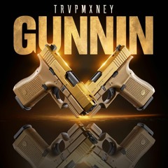 TRVPMXNEY - GUNNIN