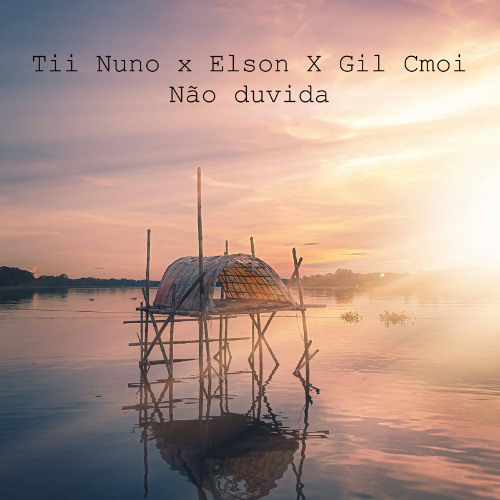 Tii Nuno x Elson - Não duvida (Gil Version)