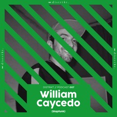 Distrikt Podcast 007: William Caycedo (Slapfunk)
