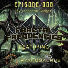 Fractal Frequencies Episode 008 + Ryanosaurus