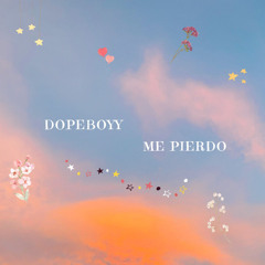 Dopeboyy - Me Pierdo