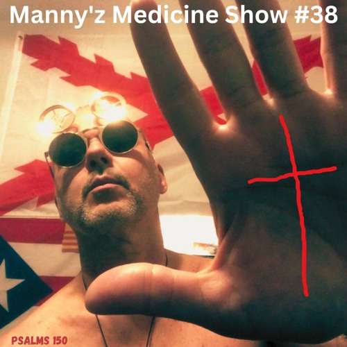 Manny'z Medicine Show #38  'Easter Sunday' 3-31-2024'