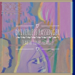 TOPS - Driverless Passenger (Earth Tones Remix)