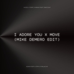 Hugel & Topic & Arash feat. Daecolm x Adam Port & Stryv - I Adore You x Move (Mike Demero Edit)