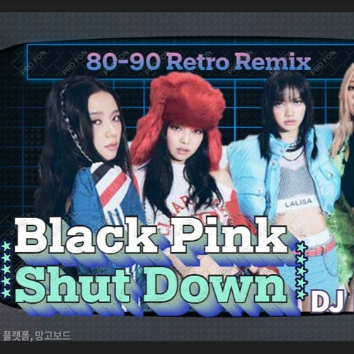 BLACK PINK(블랙핑크) - Shut Down(셧다운) REMIX(80s) DJ_LockStar