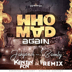 Jahyanai X Bamby - Who Mad Again (Kentin FcN REMIX)