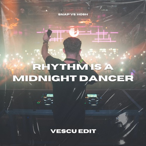 Snap vs. Hosh vs. BYOR - Rhythm Is A Midnight Dancer (Vescu Edit)