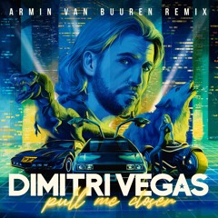 Dimitri Vegas - Pull Me Closer (Armin van Buuren Remix)