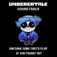 UNDERERTALE OST 072 - AWESOME SONG THAT'D PLAY IF YOU FOUGHT ME!