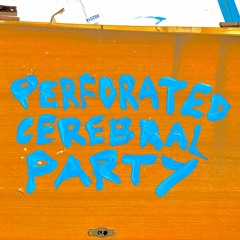 Perforated Cerebral Party - Radarstation Aufbruch #7