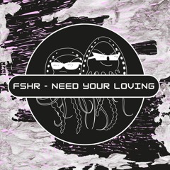 02. FSHR - Need Your Loving (Free Download) [PFS-EP07]