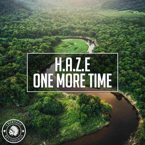 Stream H A Z E One More Time Original Mix By Cherokee Recordings Listen Online For Free On Soundcloud