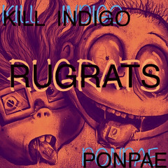 KILL INDIGO - RUGRATS FT. PONPAE