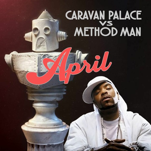 Caravan Palace - April Feat. Method Man (C@ In The H@ Mashup) FREE DL