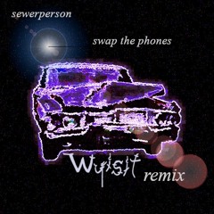 sewerperson - swap the phones (wyisit remix)