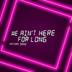 Nathan Dawe - We Ain't Here For Long (Spacey Panda remix)