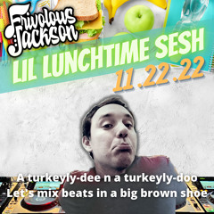 Lil Lunchtime Sesh 11-22-22