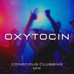 OXYTOCIN 4.0 (Conscious Clubbing / Ecstatic Dance Mix, Organic Downtempo)