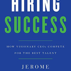 [Read] EPUB 🖍️ Hiring Success: How Visionary CEOs Compete for the Best Talent by  Je