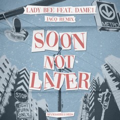 Lady Bee feat. Dame1 - Soon Not Later (Jacq Remix)