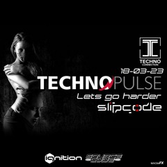 slipcode - Techno Pulse 18-03-23 - Lets Go Harder 150+bpm - Technoconnection.com