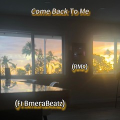Come Back To Me (Rmx) ft BmeraBeatz