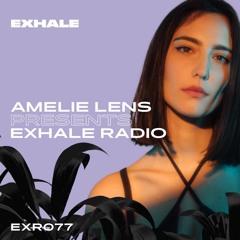 Amelie Lens Presents EXHALE Radio 077