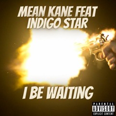 Mean Kane - Feat Indigo Star - I Be Waiting