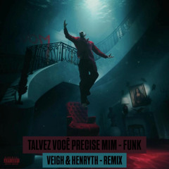 HenryTH & Veigh - TALVEZ VOCÊ PRECISE DE MIM (remix)