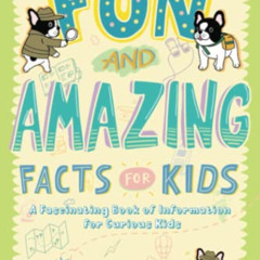 [Access] KINDLE 📩 Fun and Amazing Facts for Kids: A Fascinating Book of Information