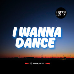I WANNA DANCE - CRTR