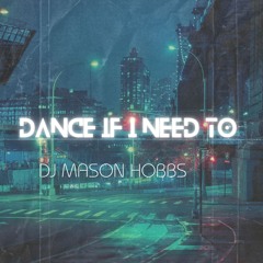 DJ Mason Hobbs - Dance If I Need To (DJ Mason Hobbs)