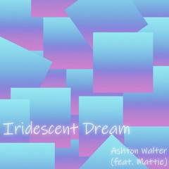 Iridescent Dream (feat. Mattie)