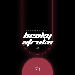 DIXRUPTCAST 025 | BECKY STROKE