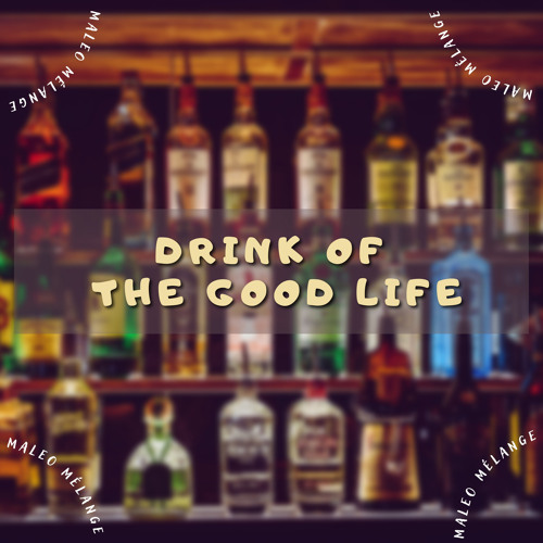 Stream Maleo M lange Listen To Drink Of The Good Life Playlist Online