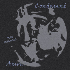 condamné amour x Etreange (prod.PURE)