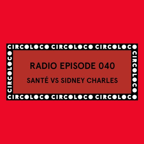Circoloco Radio 040 - Santé vs Sidney Charles