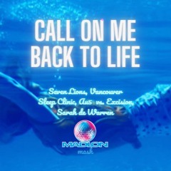 Call On Me Back To Life - Seven Lions, Vancouver Sleep Clinic, Au5 vs. Excision, Sarah de Warren